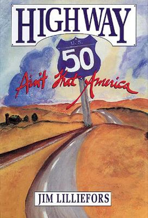 Highway 50: Ain't That America! by James Lilliefors 9781555910730