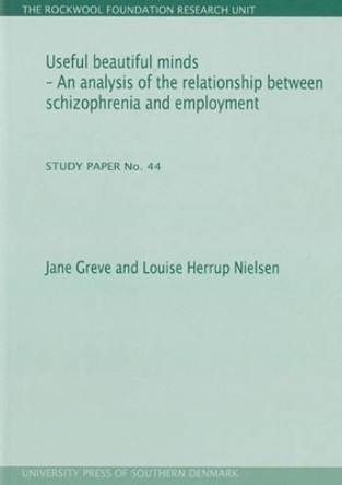 Useful Beautiful Minds: An Analysis of the Relationship Between Schizophrenia & Employment by Jane Greve 9788790199760