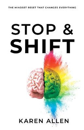 Stop & Shift: The Mindset Reset That Changes Everything by Karen Allen