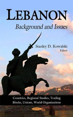Lebanon: Background & Issues by Stanley D. Kowalski 9781616689490
