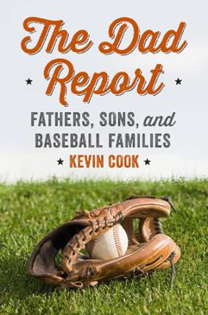 The Dad Report: Fathers, Sons, and Baseball Families by Kevin Cook 9780393246001