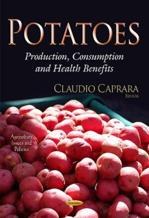 Potatoes: Production, Consumption & Health Benefits by Claudio Caprara 9781631171512