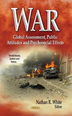 War: Global Assessment, Public Attitudes & Psychosocial Effects by Nathan R. White 9781626181991