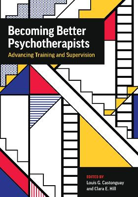 Becoming Better Psychotherapists: Advancing Training and Supervision by Louis Castonguay 9781433836756
