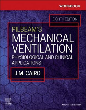 Workbook for Pilbeam's Mechanical Ventilation: Physiological and Clinical Applications by J. M. Cairo 9780323871693
