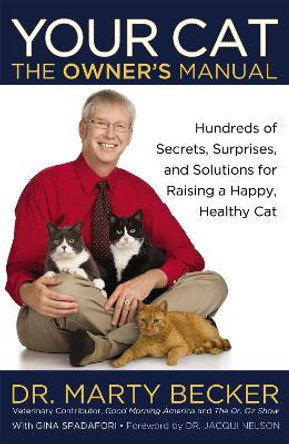 Your Cat: The Owner's Manual: Hundreds of Secrets, Surprises, and Solutions for Raising a Happy, Healthy Cat by Marty Becker 9780446571364