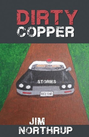 Dirty Copper: Stories by Jim Northrup 9781555918644