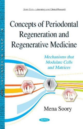 Concepts of Periodontal Regeneration & Regenerative Medicine: Mechanisms that Modulate Cells & Matrices by Mena Soory 9781634829700