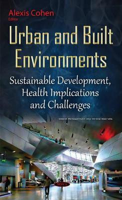 Urban & Built Environments: Sustainable Development, Health Implications & Challenges by Alexis Cohen 9781634830676