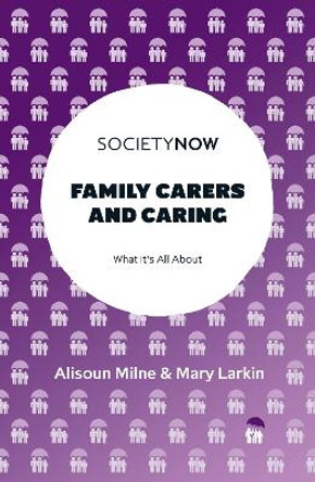 Family Carers and Caring: What It's All About by Alisoun Milne 9781800433496