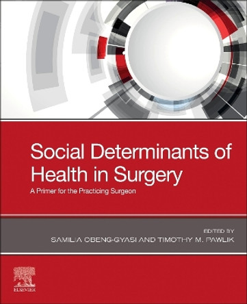 Social Determinants of Health in Surgery: A Primer for the Practicing Surgeon by Samilia Obeng-Gyasi 9780443123665