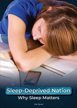 Sleep-Deprived Nation: Why Sleep Matters by Don Nardo 9781678205881