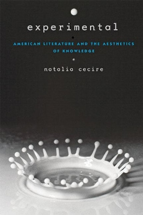 Experimental: American Literature and the Aesthetics of Knowledge by Natalia Cecire 9781421433769