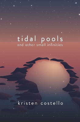 Tidal Pools and Other Small Infinities by Kristen Costello 9781771683562