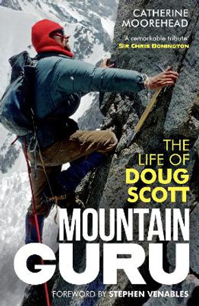 Mountain Guru: The Life of Doug Scott by Catherine Moorehead 9781780278315