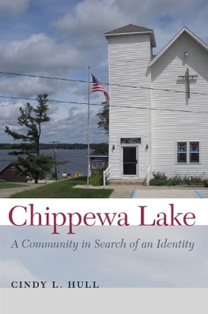 Chippewa Lake: A Community in Search of an Identity by Cindy Hull 9781611860481