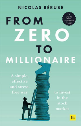 From Zero to Millionaire: A simple, effective and stress-free way to invest in the stock market by Nicolas Berube 9781804090268