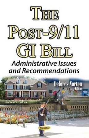 Post-9/11 GI Bill: Administrative Issues & Recommendations by Delores Norton 9781634851619