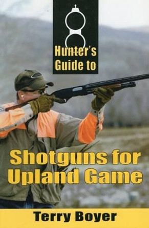 Hunter's Guide to Shotguns for Upland Game by Terry Boyer 9780811733588