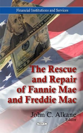 Rescue & Repair of Fannie Mae & Freddie Mac by John C. Alkane 9781606927908