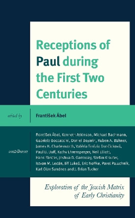 Receptions of Paul during the First Two Centuries: Exploration of the Jewish Matrix of Early Christianity by František Ábel 9781978715813