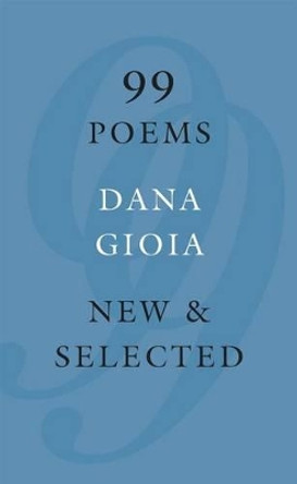 99 Poems: New & Selected by Dana Gioia 9781555977719