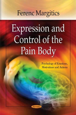 Expression & Control of the Pain Body by Ferenc Margitics 9781617285509