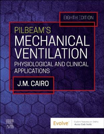 Pilbeam's Mechanical Ventilation: Physiological and Clinical Applications by James M. Cairo 9780323871648