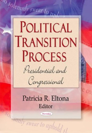 Political Transition Process: Presidential & Congressional by Patricia R. Eltona 9781606928349