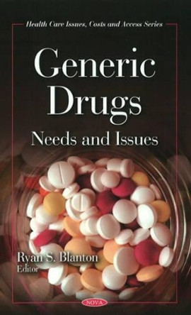 Generic Drugs: Needs & Issues by Ryan S. Blanton 9781606928431