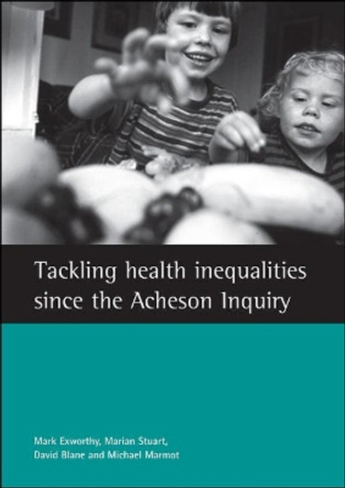 Tackling Health Inequalities Since the Acheson Inquiry by Mark Exworthy 9781861345042