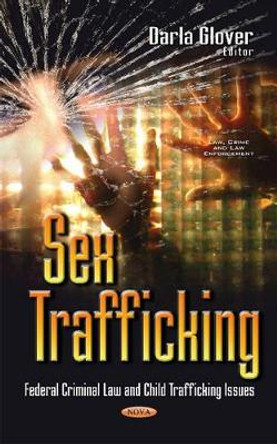 Sex Trafficking: Federal Criminal Law & Child Trafficking Issues by Darla Glover 9781634853149