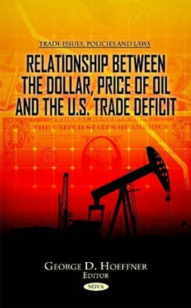 Relationship between the Dollar, Price of Oil & the U.S. Trade Deficit by George D. Hoeffner 9781617286865