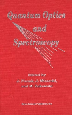 Quantum Optics & Spectroscopy: Proceedings of the 18th International School of Quantum Optics & Spectroscopy, Gdansk-Sobieszewo, 3-8 September 1990 by J. Fiutak 9781560721109