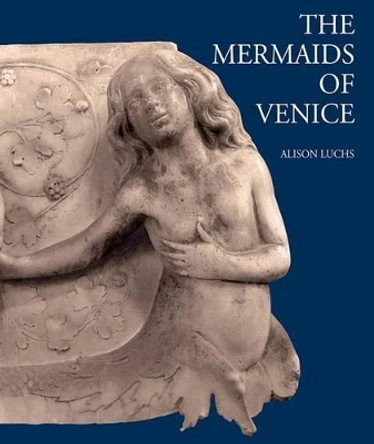 The Mermaids of Venice by Alison Luchs 9781905375455