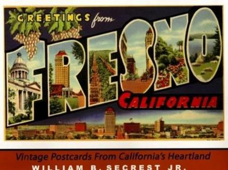 Greetings from Fresno California: Vintage Postcards from California's Heartland by William B. Secrest, Jr. 9781933502120