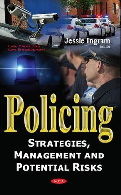 Policing: Strategies, Management & Potential Risks by Jessie Ingram 9781634853699