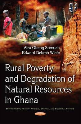 Rural Poverty & Degradation of Natural Resources in Ghana by Edward Debrah Wiafe 9781634854085