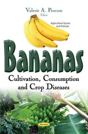 Bananas: Cultivation, Consumption & Crop Diseases by Valerie A. Pearson 9781634854184