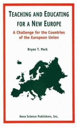 Teaching & Educating for a New Europe: A Challenge for the Countries of the European Union by Bryan T. Peck 9781560723868