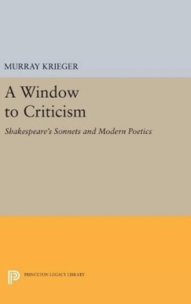 Window to Criticism: Shakespeare's Sonnets & Modern Poetics by Murray Krieger 9780691651514