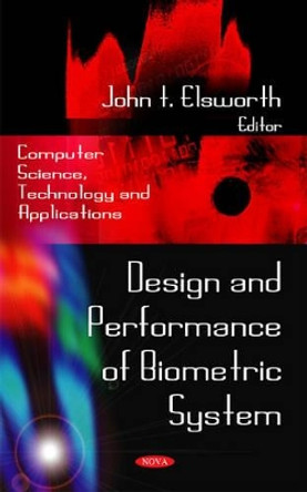 Design & Performance of Biometric System by John T. Elsworth 9781606929780