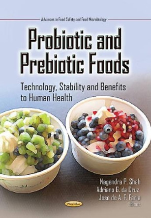 Probiotic & Prebiotic Foods: Technology, Stability & Benefits to Human Health by Nagendra P. Shah 9781628082494