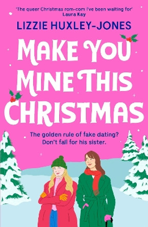 Make You Mine This Christmas: 'The queer Christmas rom-com I've been waiting for' LAURA KAY by Lizzie Huxley-Jones 9781399700801