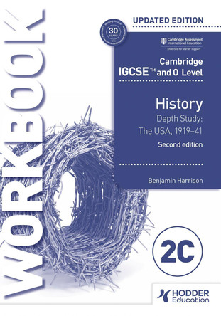 Cambridge IGCSE and O Level History Workbook 2C - Depth study: The United States, 1919–41 2nd Edition by Benjamin Harrison 9781398375147