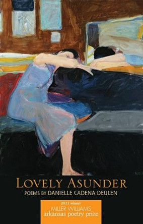 Lovely Asunder: Poems by Danielle Cadena Deulen 9781557289605