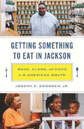 Getting Something to Eat in Jackson: Race, Class, and Food in the American South by Joseph C. Ewoodzie, Jr. 9780691253879