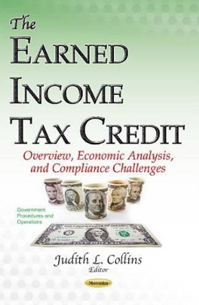 Earned Income Tax Credit: Overview, Economic Analysis, & Compliance Challenges by Judith L. Collins 9781634856324