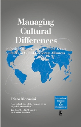 Managing Cultural Differences: Effective Strategy and Execution Across Cultures in Global Corporate Alliances by Piero Morosini 9780080427621