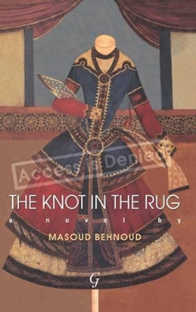 The Knot in the Rug by Masoud Behnoud 9781859642887